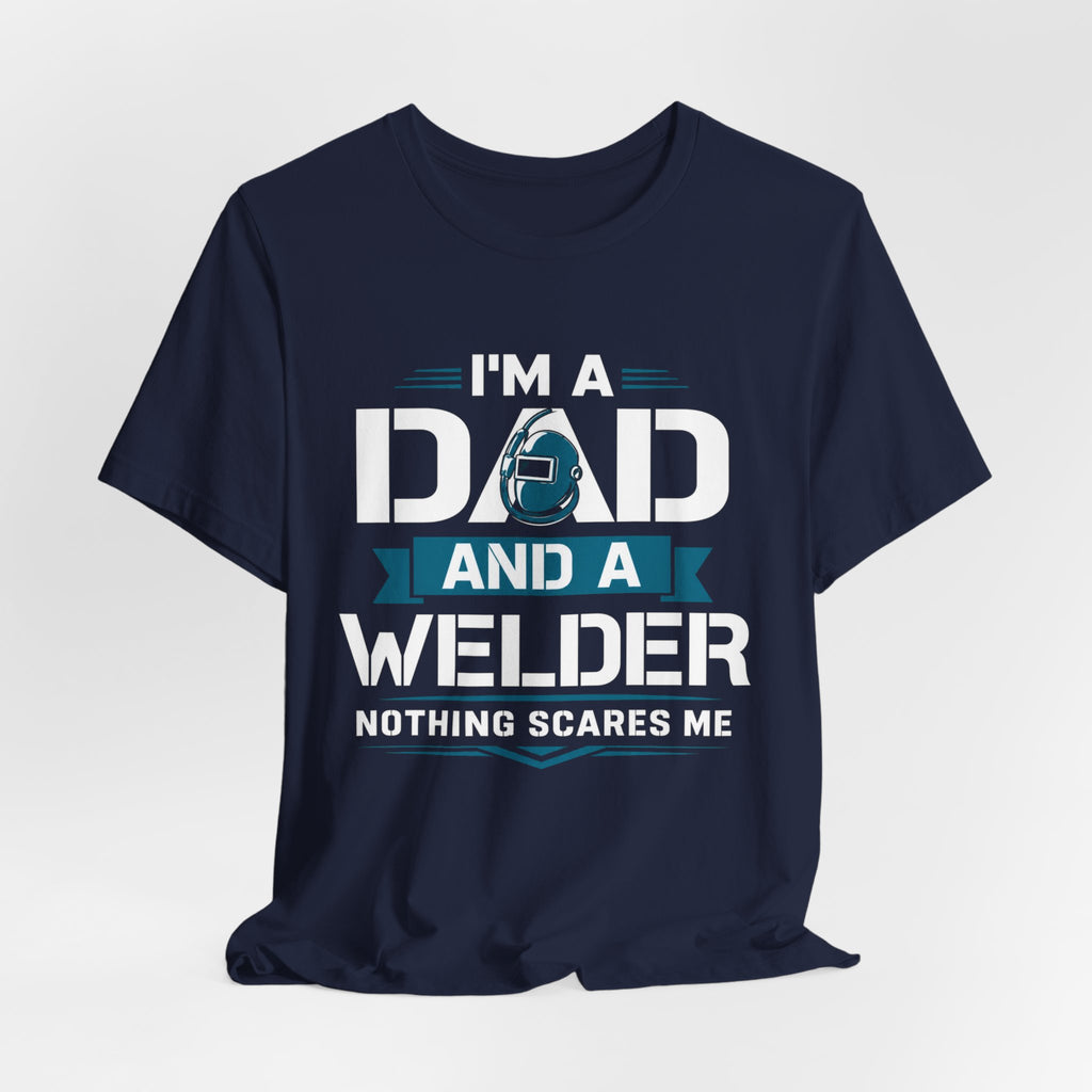 Welder Dad T-Shirt – "I’m a Dad and a Welder, Nothing Scares Me" Father’s Day Gift