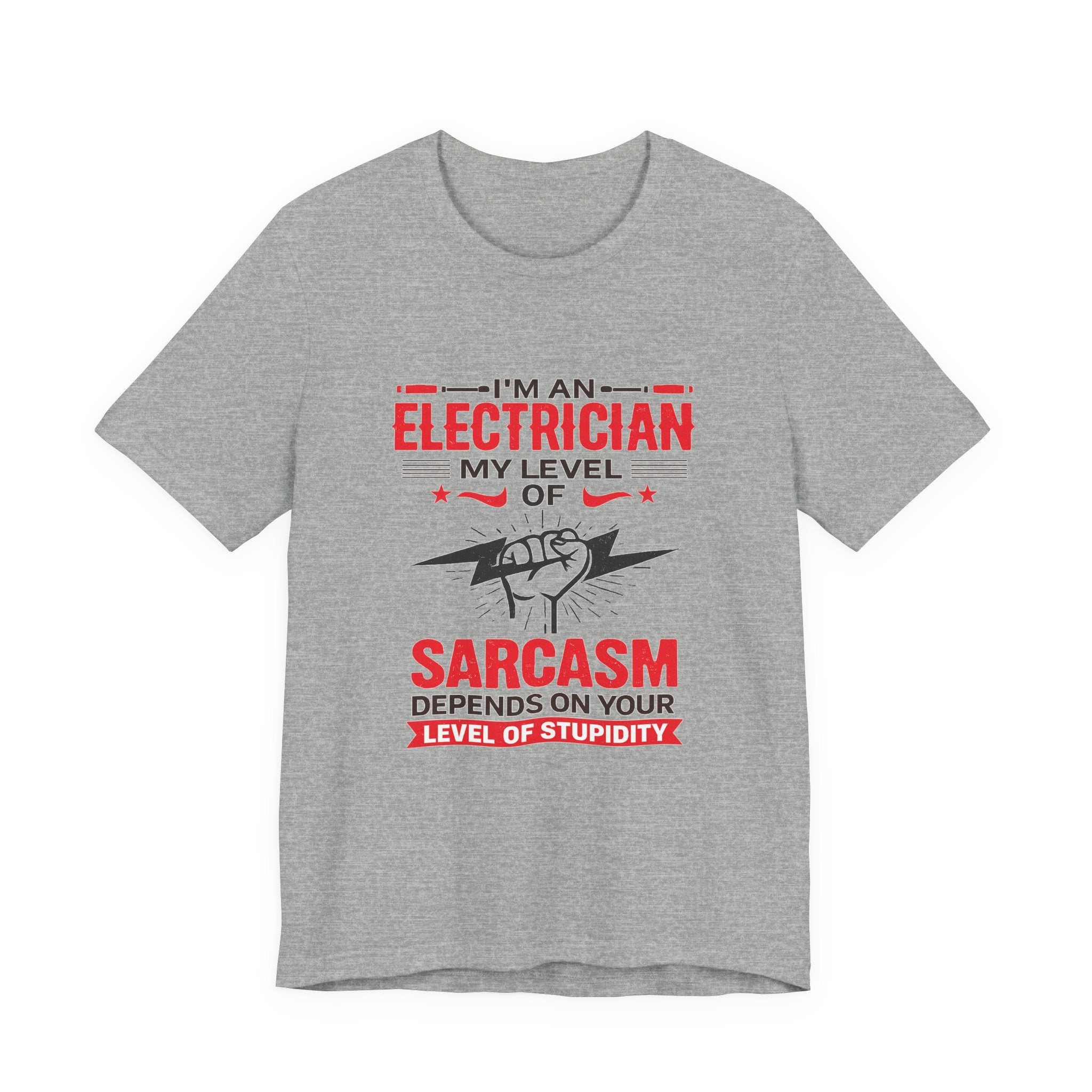 Electrician T‑Shirt — "I'm an Electrician: My Level of Sarcasm Depends on Your Level of Stupidity"