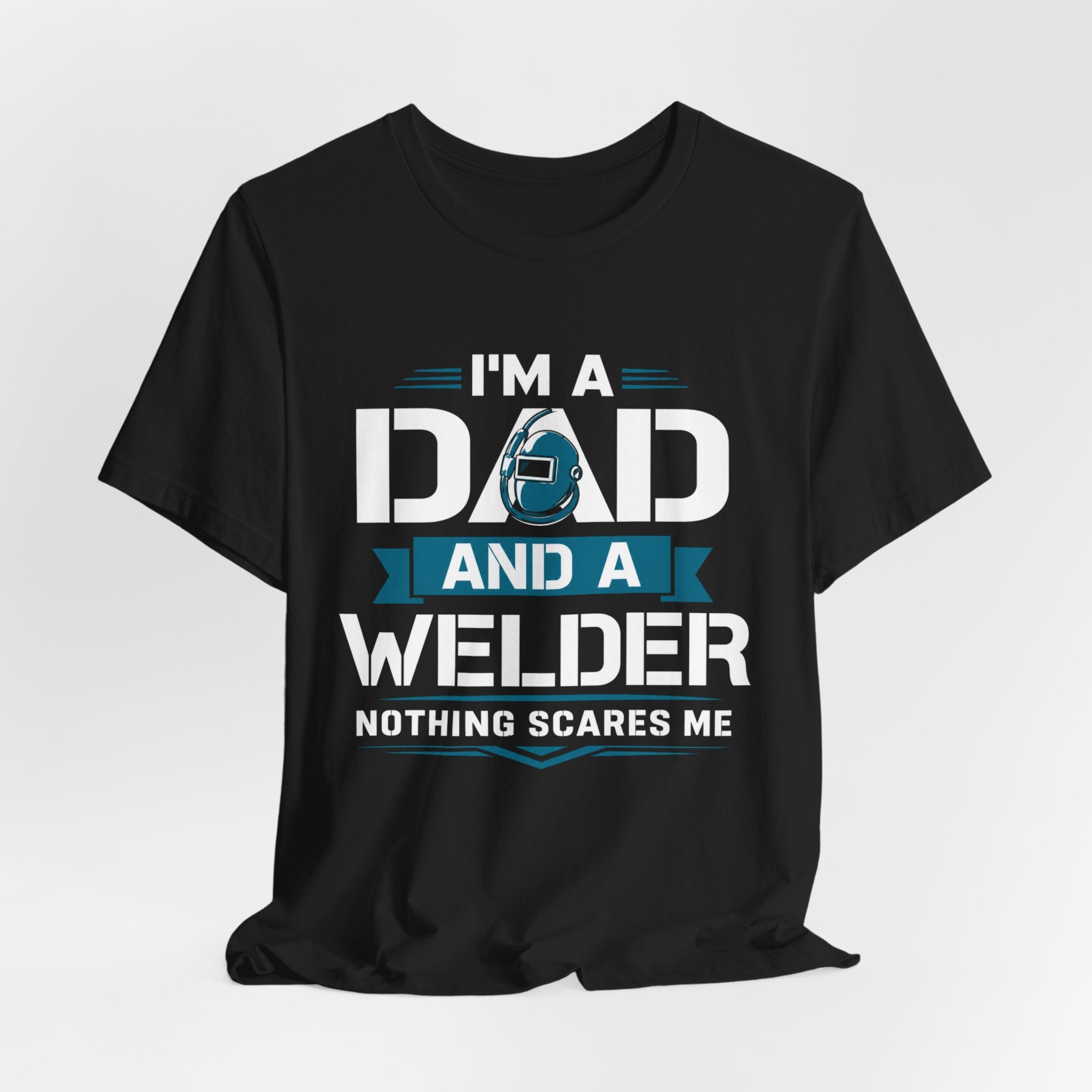 Welder Dad T-Shirt – "I’m a Dad and a Welder, Nothing Scares Me" Father’s Day Gift