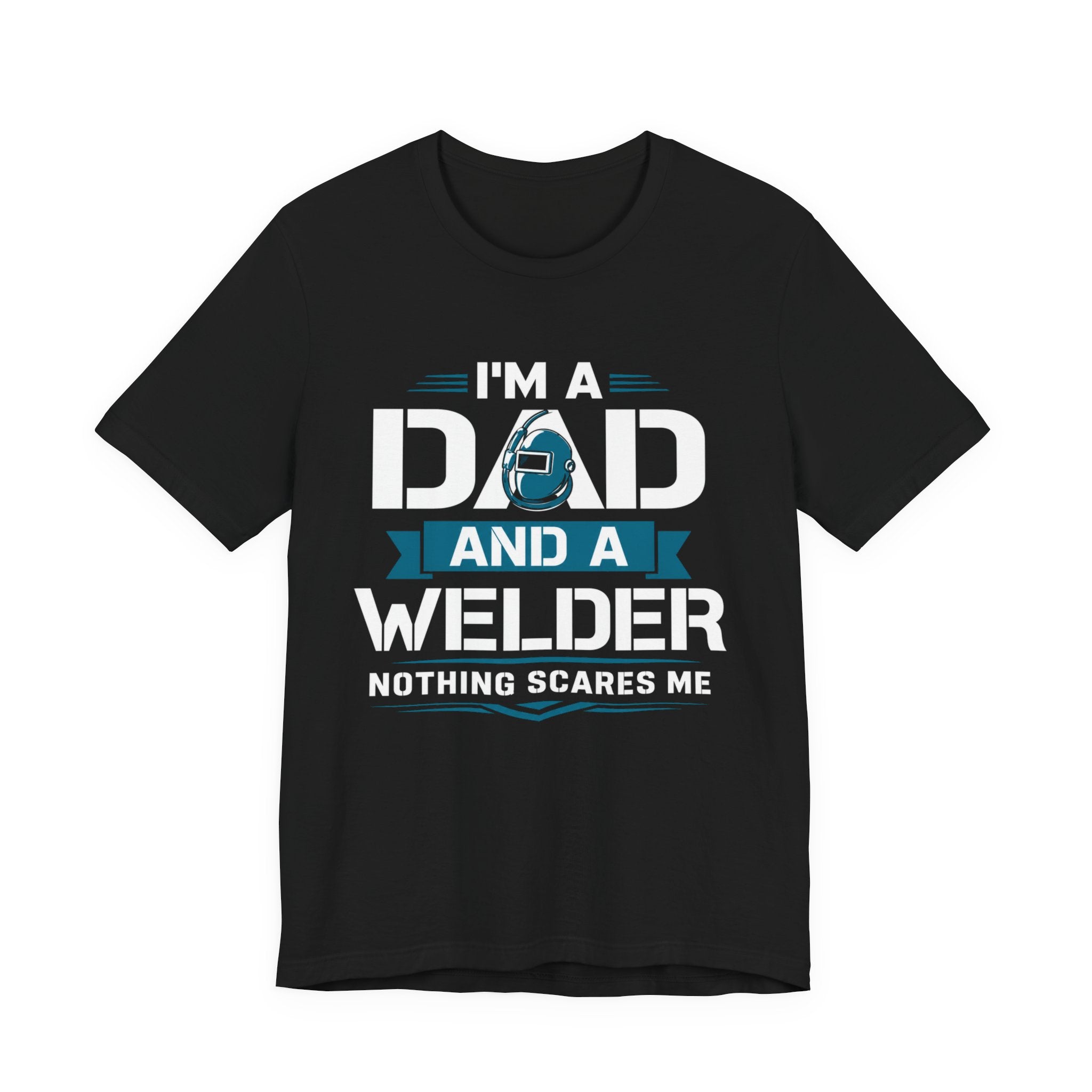 Welder Dad T-Shirt – "I’m a Dad and a Welder, Nothing Scares Me" Father’s Day Gift