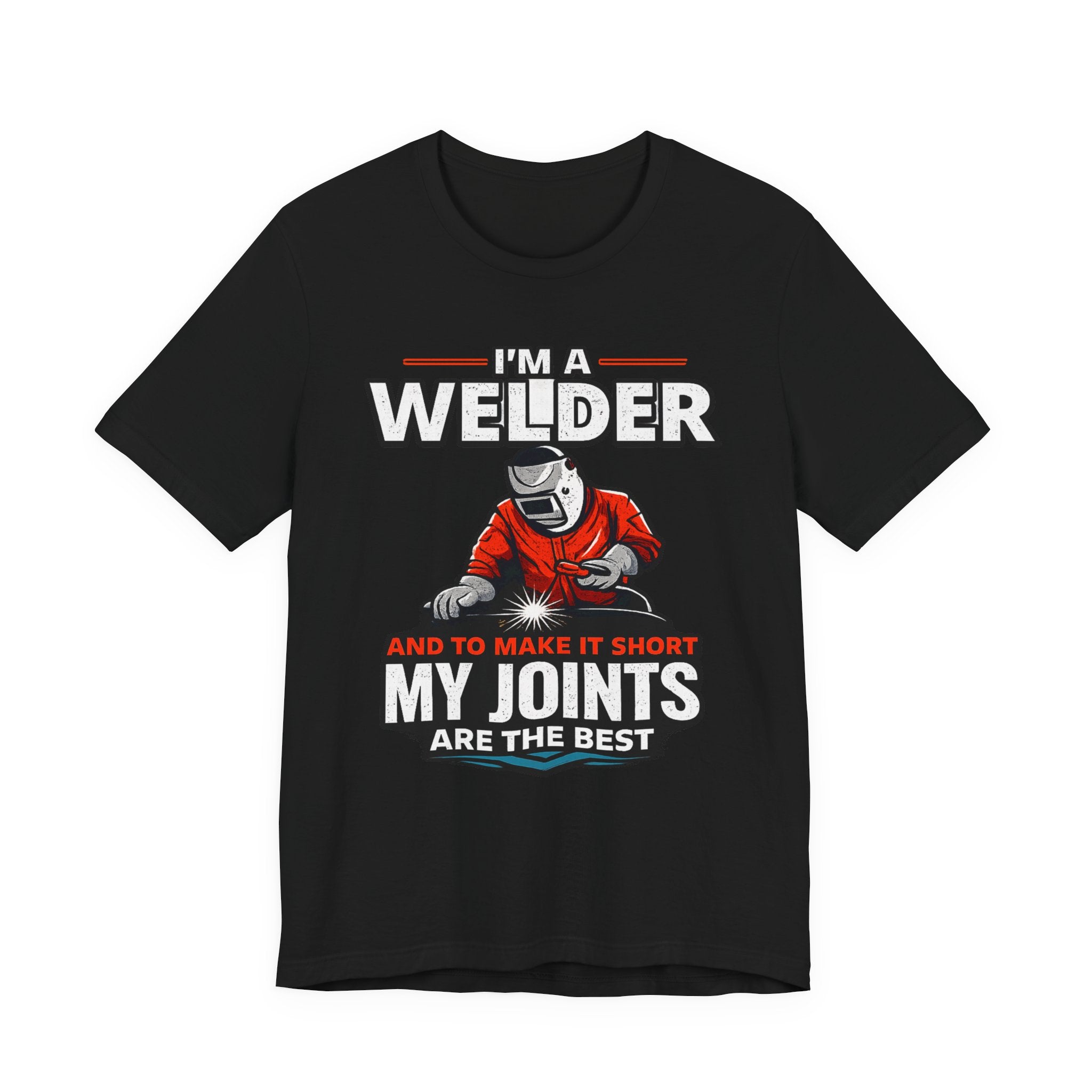 Welder T-Shirt – "I'm a Welder and to Make It Short My Joints Are the Best" Graphic Tee for Welders, Father's Day Gift