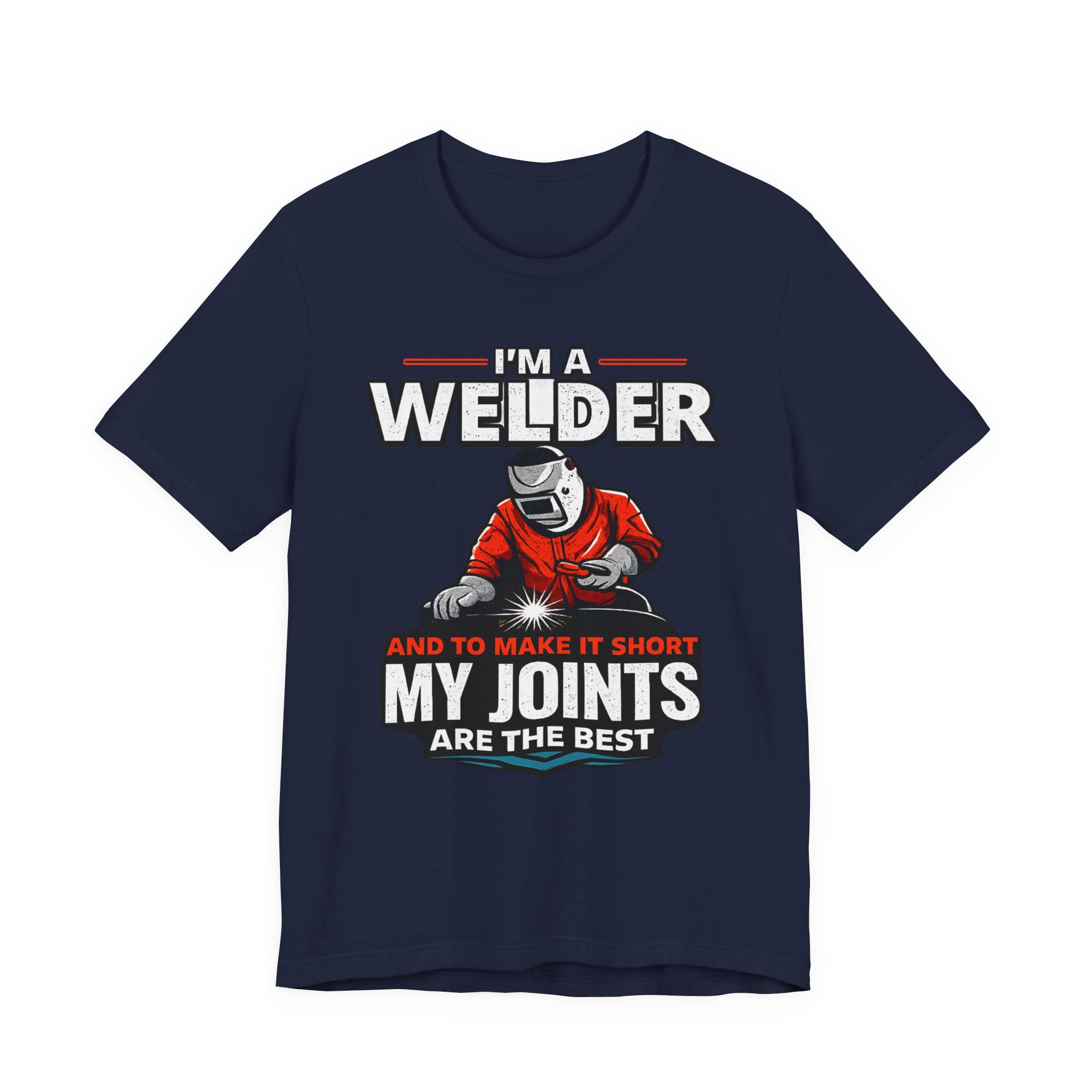 Welder T-Shirt – "I'm a Welder and to Make It Short My Joints Are the Best" Graphic Tee for Welders, Father's Day Gift