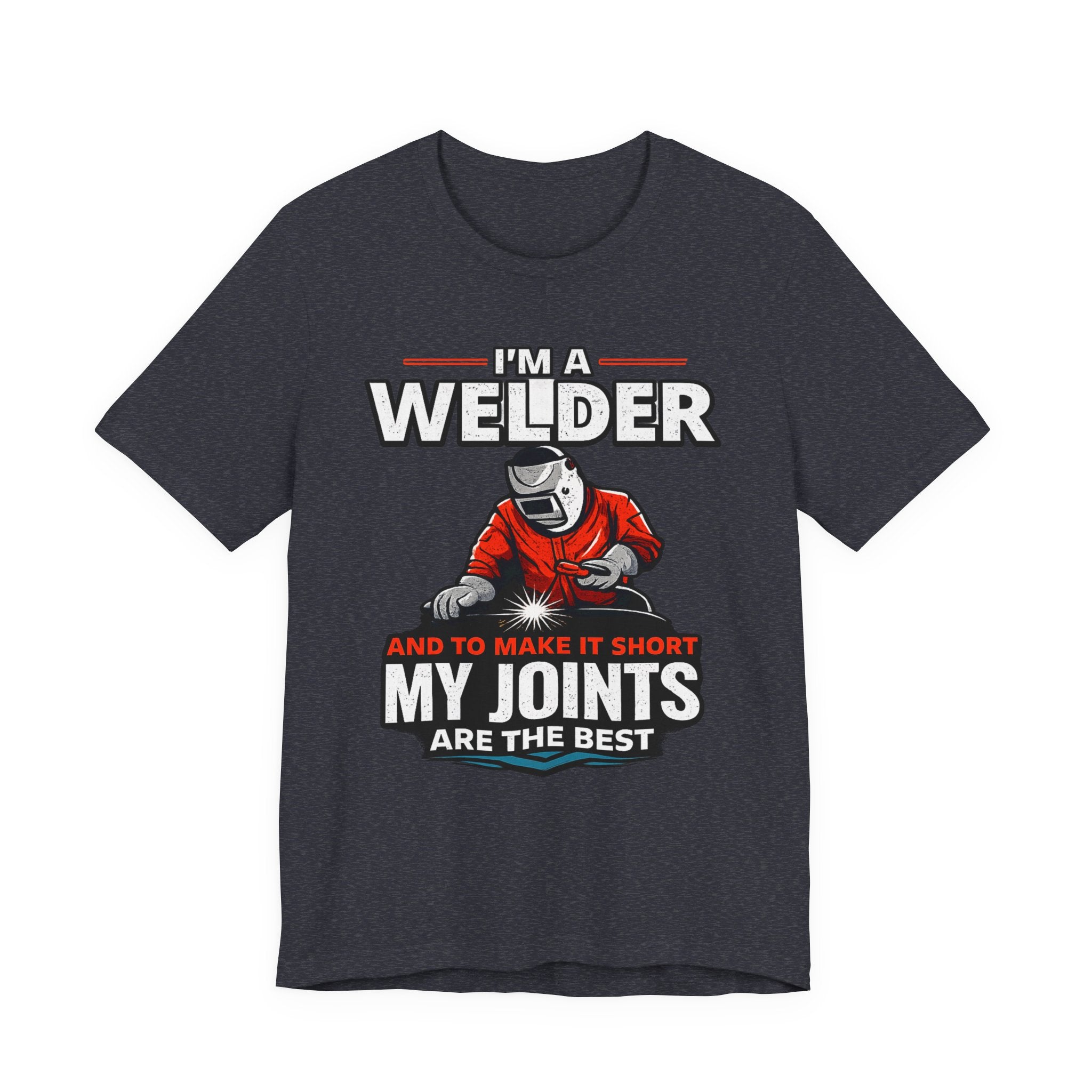 Welder T-Shirt – "I'm a Welder and to Make It Short My Joints Are the Best" Graphic Tee for Welders, Father's Day Gift