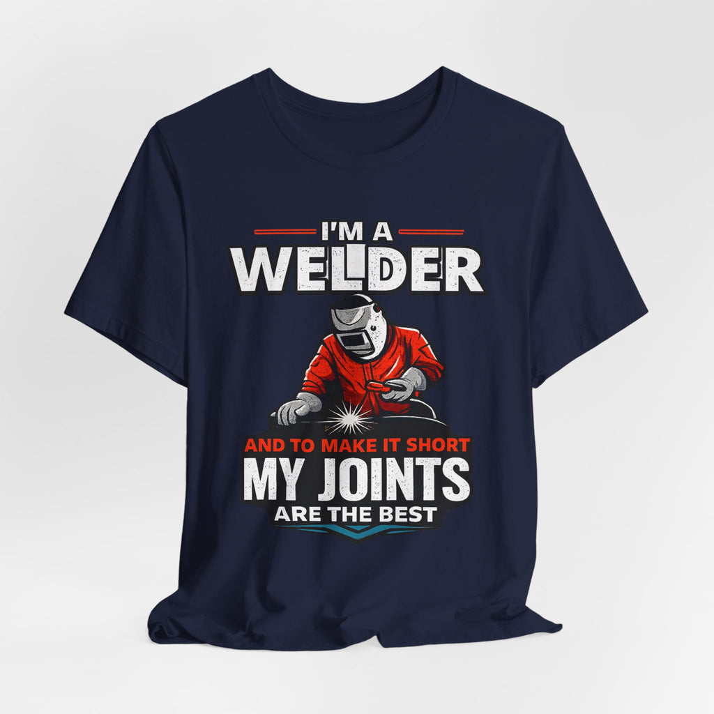 Welder T-Shirt – "I'm a Welder and to Make It Short My Joints Are the Best" Graphic Tee for Welders, Father's Day Gift