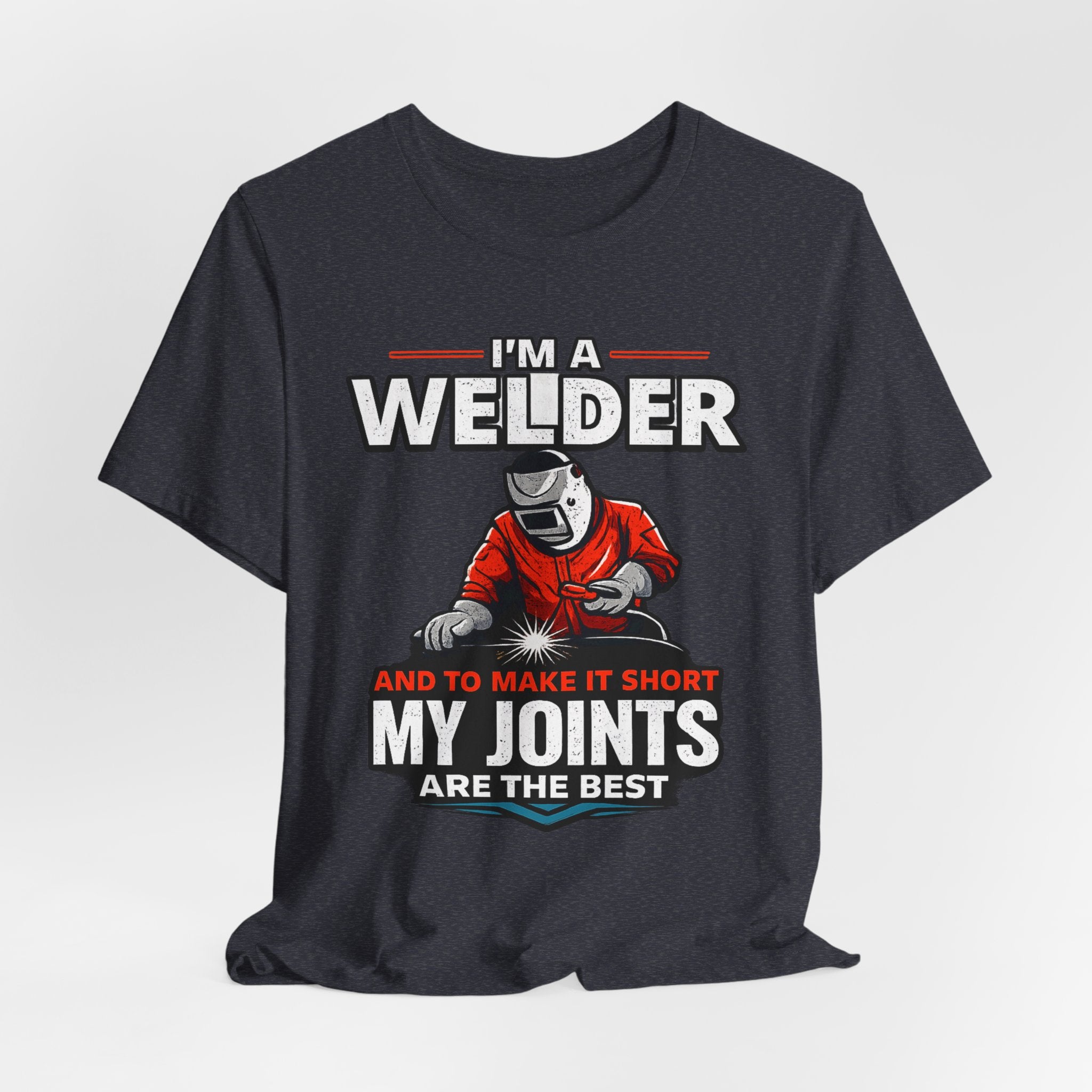 Welder T-Shirt – "I'm a Welder and to Make It Short My Joints Are the Best" Graphic Tee for Welders, Father's Day Gift