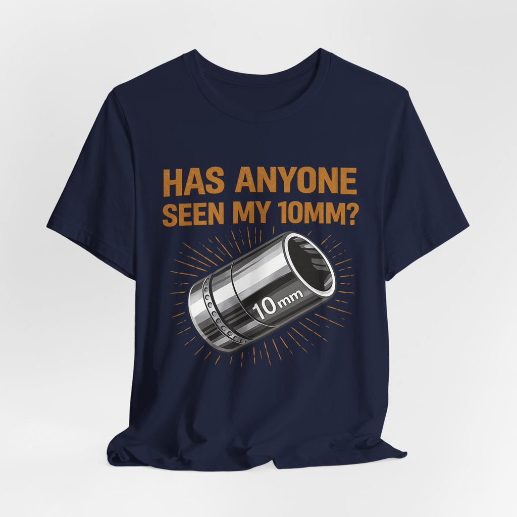 Has Anyone Seen My 10mm? T-Shirt — Funny Mechanic Socket Tee for Auto & DIY Enthusiasts