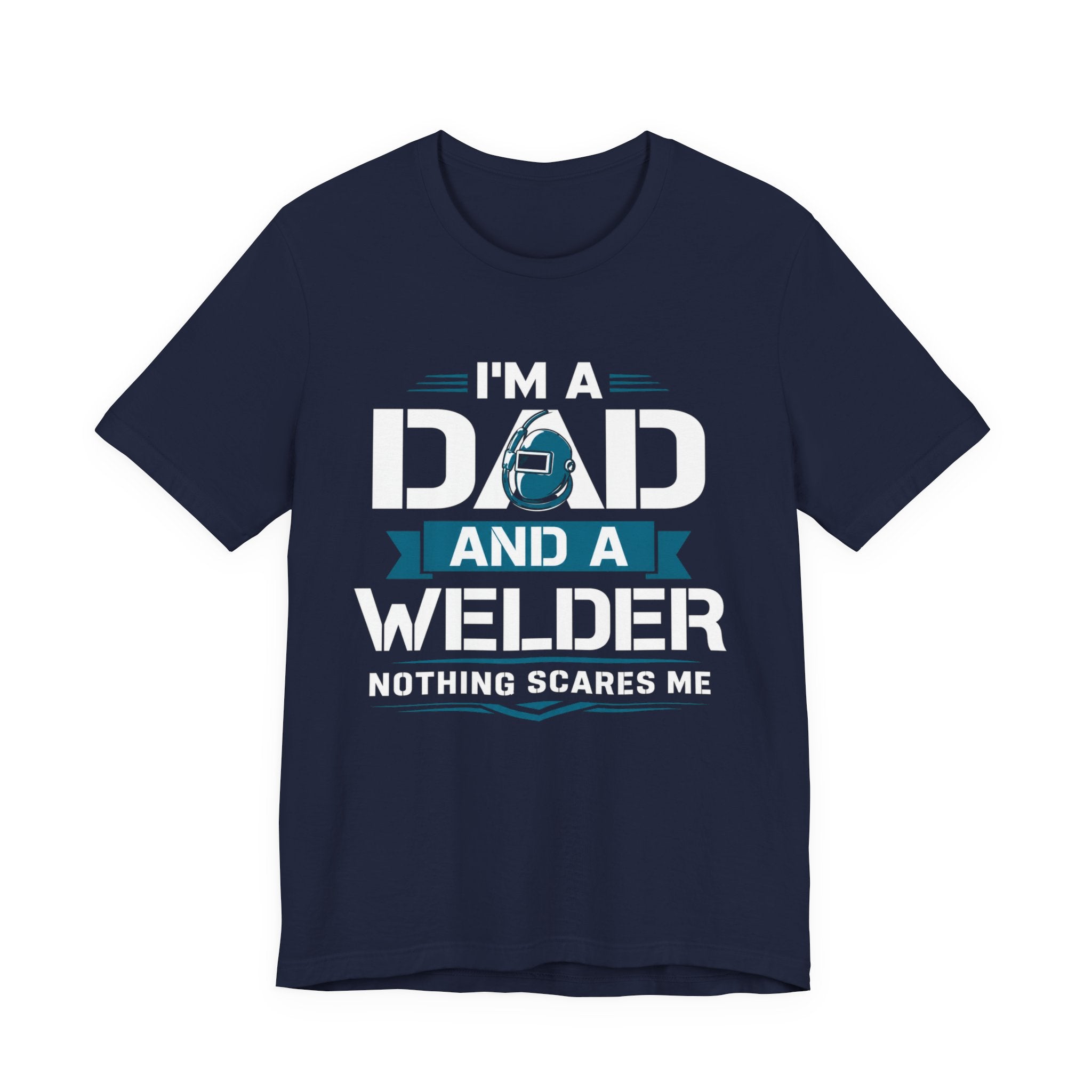 Welder Dad T-Shirt – "I’m a Dad and a Welder, Nothing Scares Me" Father’s Day Gift
