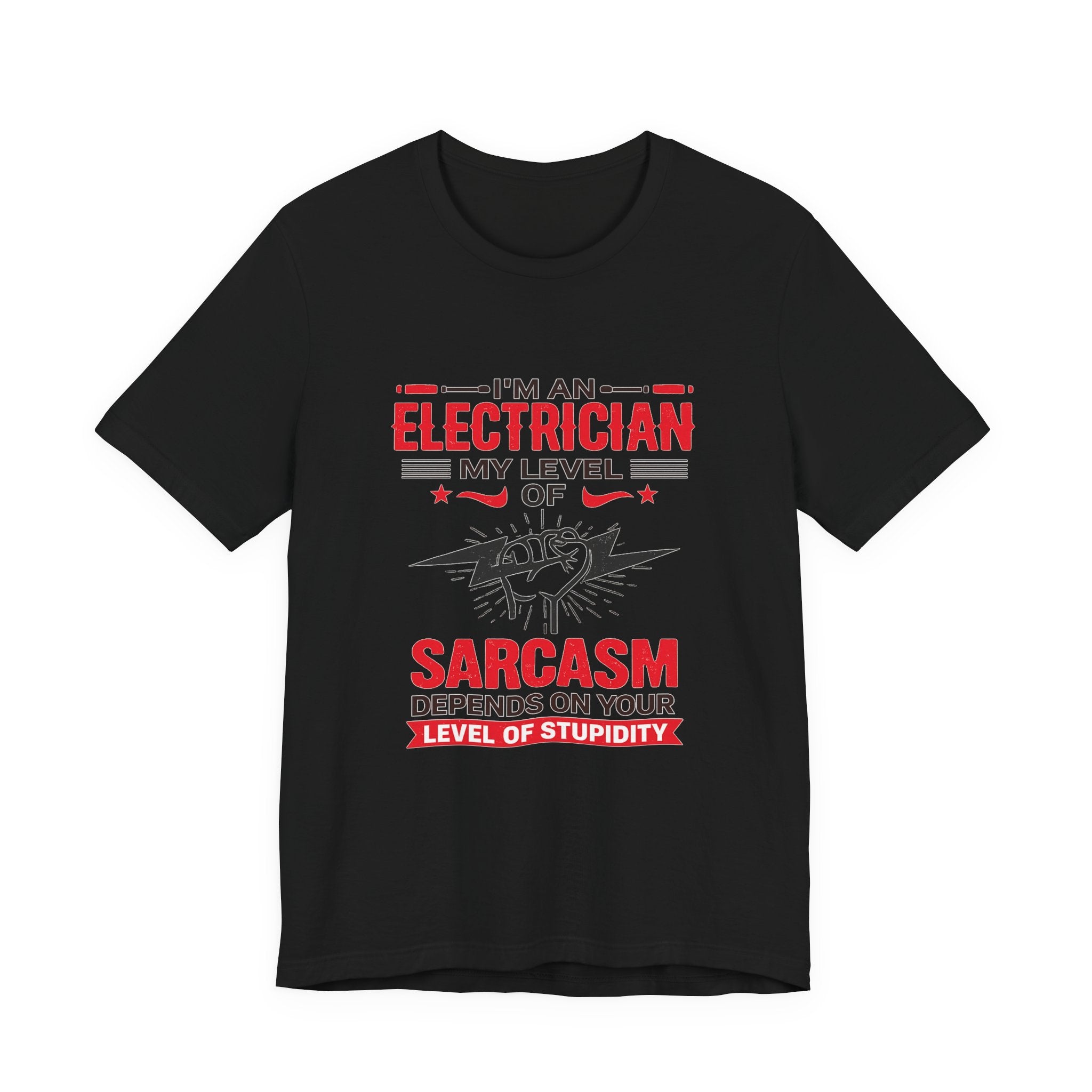 Electrician T‑Shirt — "I'm an Electrician: My Level of Sarcasm Depends on Your Level of Stupidity"