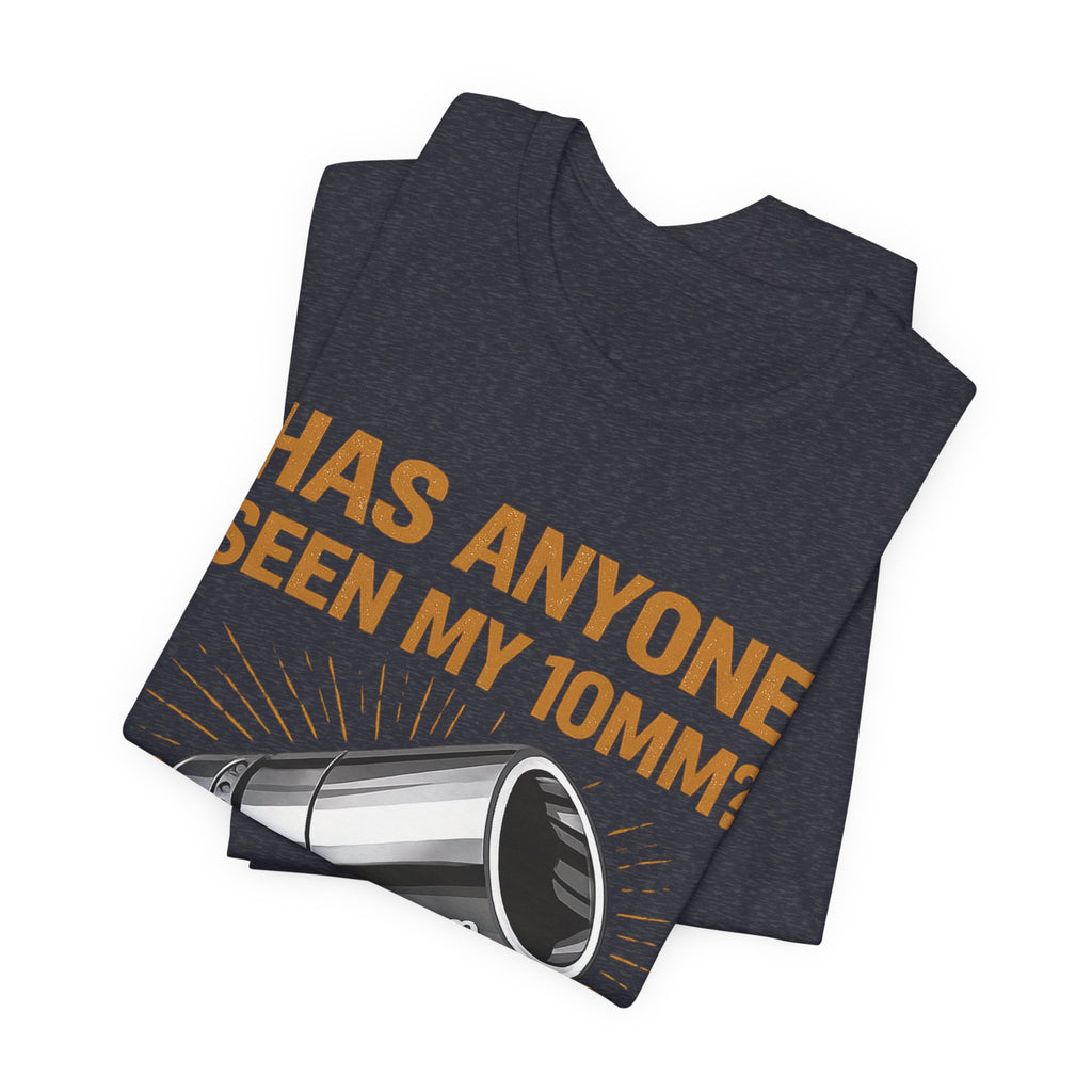 Has Anyone Seen My 10mm? T-Shirt — Funny Mechanic Socket Tee for Auto & DIY Enthusiasts