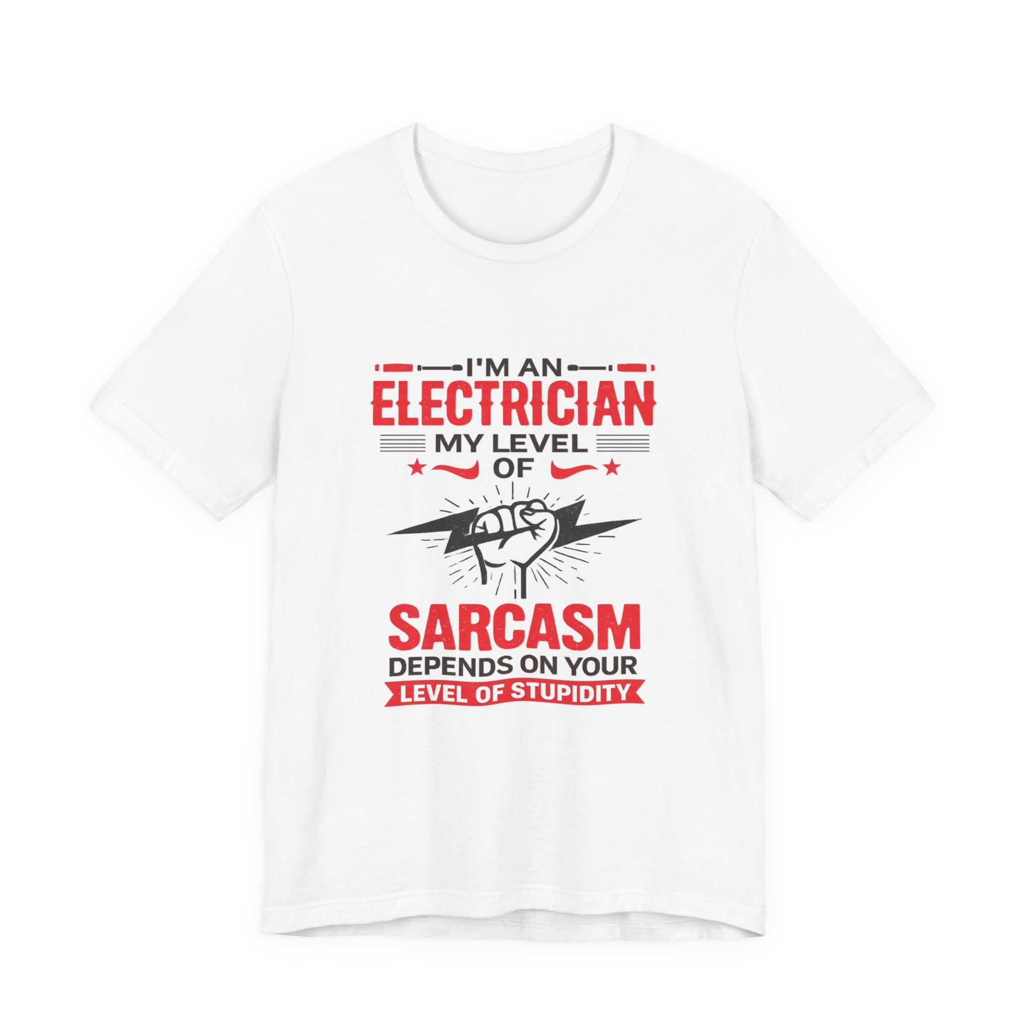 Electrician T‑Shirt — "I'm an Electrician: My Level of Sarcasm Depends on Your Level of Stupidity"