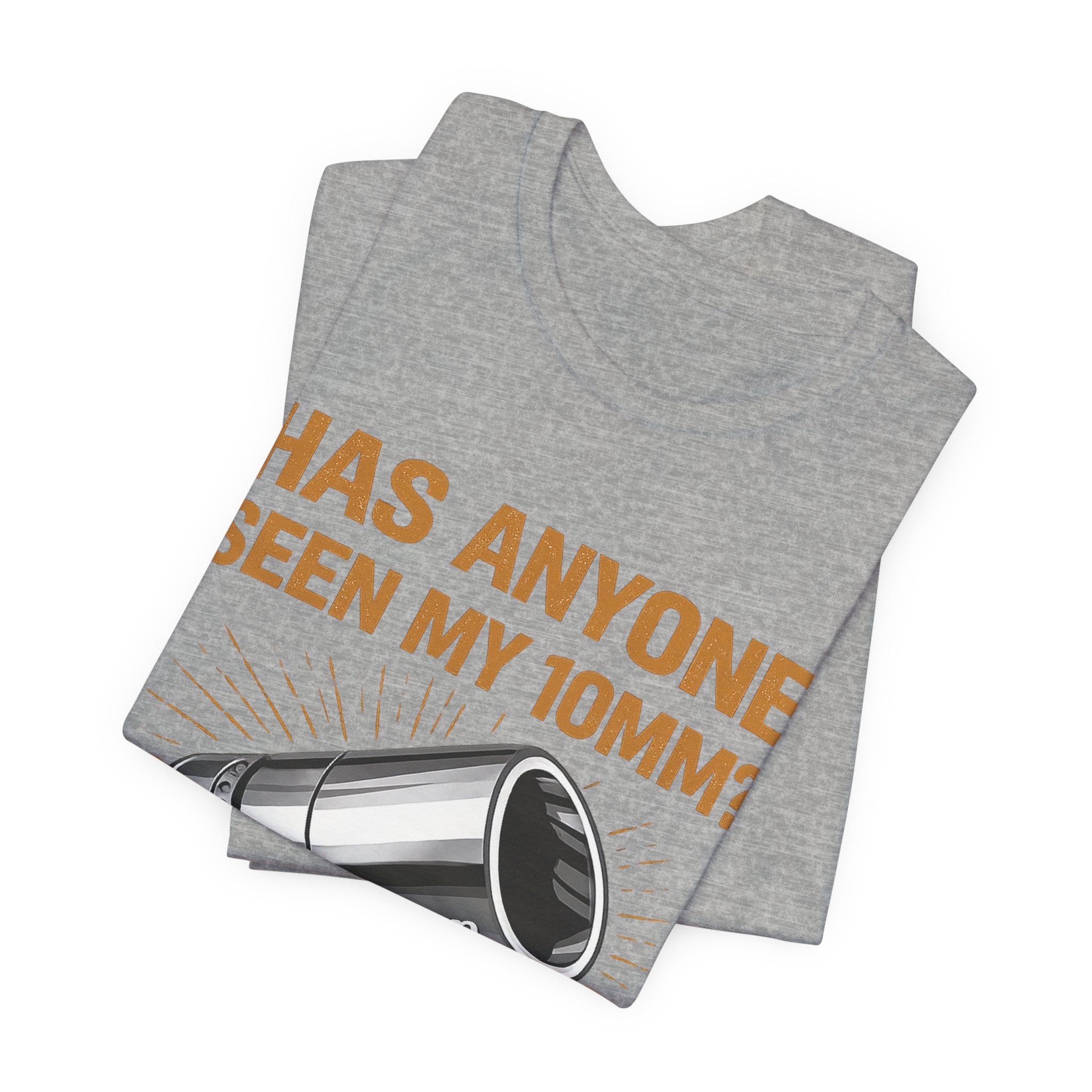 Has Anyone Seen My 10mm? T-Shirt — Funny Mechanic Socket Tee for Auto & DIY Enthusiasts