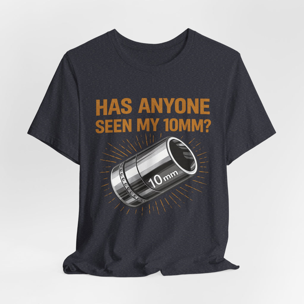 Has Anyone Seen My 10mm? T-Shirt — Funny Mechanic Socket Tee for Auto & DIY Enthusiasts
