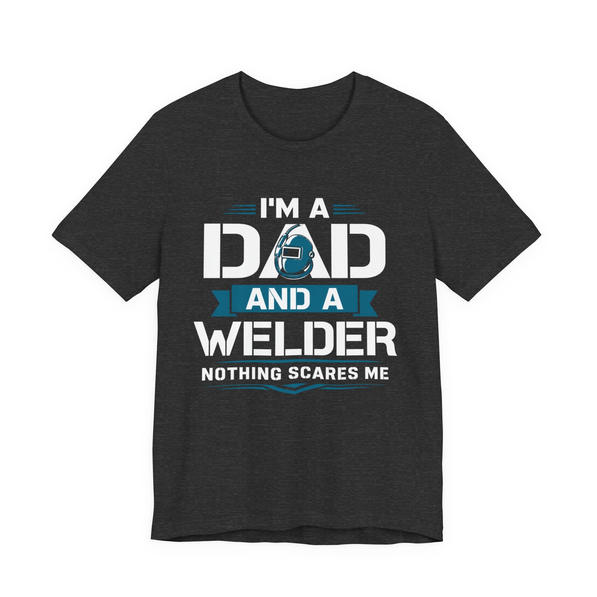 Welder Dad T-Shirt – "I’m a Dad and a Welder, Nothing Scares Me" Father’s Day Gift