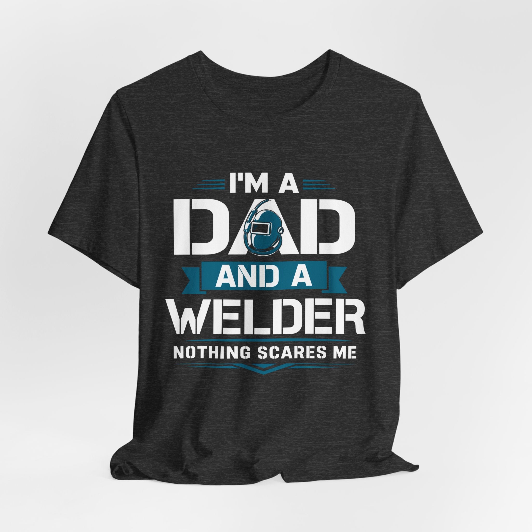 Welder Dad T-Shirt – "I’m a Dad and a Welder, Nothing Scares Me" Father’s Day Gift