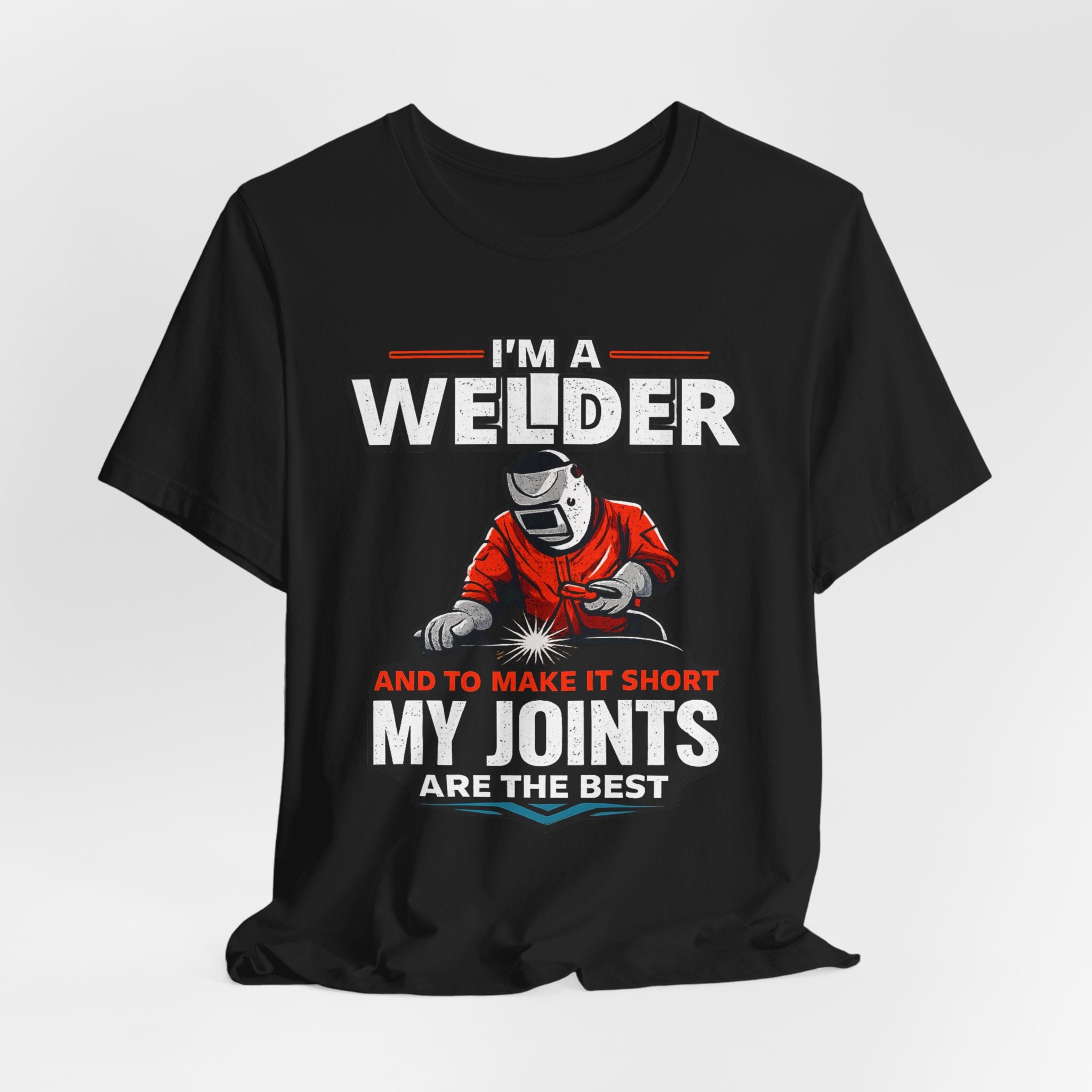 Welder T-Shirt – "I'm a Welder and to Make It Short My Joints Are the Best" Graphic Tee for Welders, Father's Day Gift